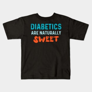 Diabetics are naturally sweet T-Shirt | Funny diabetes Kids T-Shirt
